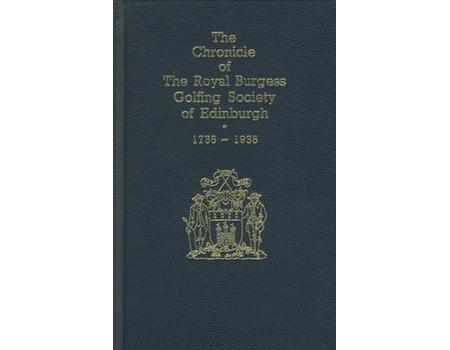THE CHRONICLE OF THE ROYAL BURGESS GOLFING SOCIETY OF EDINBURGH: 1735-1935