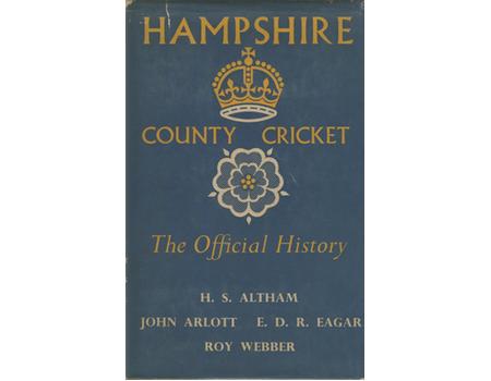 HAMPSHIRE COUNTY CRICKET - THE OFFICIAL HISTORY OF THE HAMPSHIRE COUNTY CRICKET CLUB