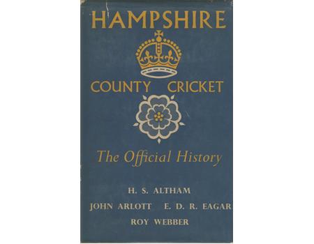 HAMPSHIRE COUNTY CRICKET - THE OFFICIAL HISTORY OF THE HAMPSHIRE COUNTY CRICKET CLUB (SIGNED BY ARLOTT)