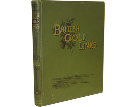 BRITISH GOLF LINKS: A SHORT ACCOUNT OF THE LEADING GOLF LINKS OF THE UNITED KINGDOM