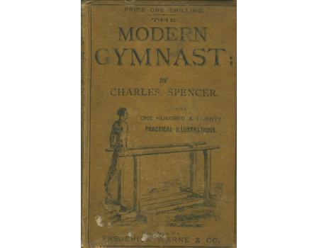 THE MODERN GYMNAST : BEING PRACTICAL INSTRUCTIONS ON THE HORIZONTAL BAR, PARALLEL BARS, VAULTING HORSE, FLYING TRAPEZE, ETC. ...; 