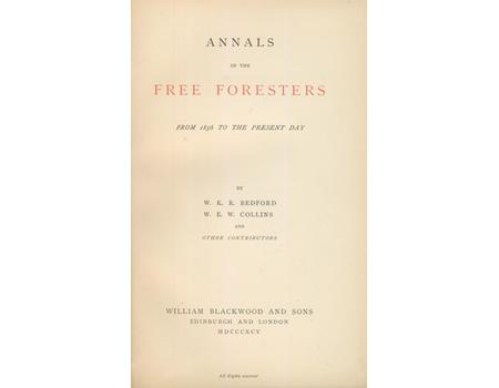 ANNALS OF THE FREE FORESTERS, FROM 1856 TO THE PRESENT DAY