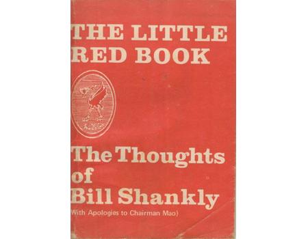 THE LITTLE RED BOOK: THE THOUGHTS OF BILL SHANKLY (WITH APOLOGIES TO CHAIRMAN MAO)