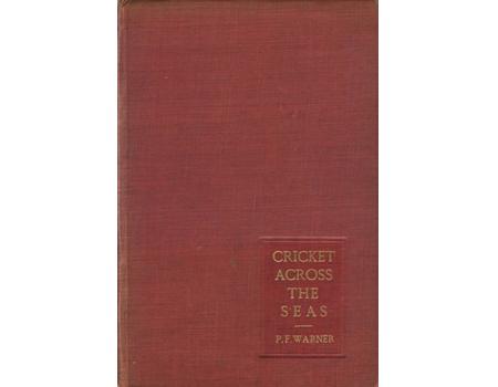 CRICKET ACROSS THE SEAS: BEING AN ACCOUNT OF THE TOUR OF LORD HAWKE