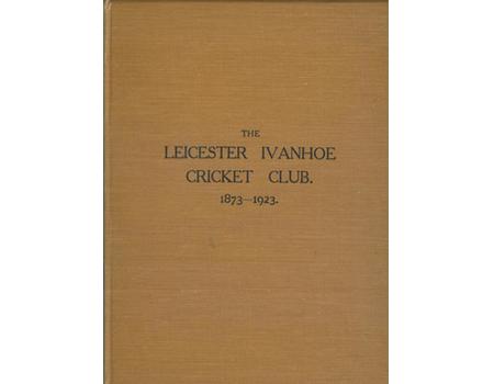 THE LEICESTER IVANHOE CRICKET CLUB 1873-1923