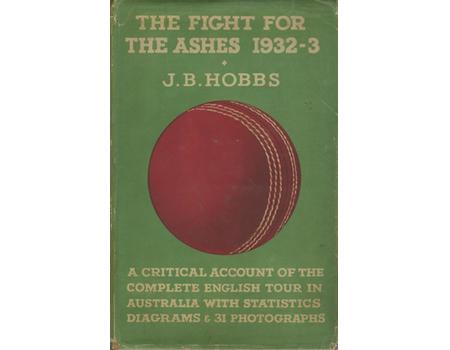 THE FIGHT FOR THE ASHES 1932-33: A CRITICAL ACCOUNT OF THE ENGLISH TOUR IN AUSTRALIA
