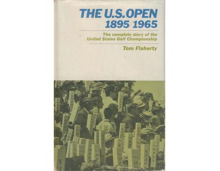 THE U.S.OPEN (1895-1965) - THE COMPLETE STORY OF THE UNITED STATES CHAMPIONSHIP OF GOLF (MULTI SIGNED)