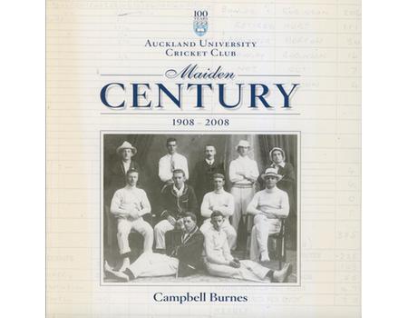 AUCKLAND UNIVERSITY CRICKET CLUB - MAIDEN CENTURY 1908-2008