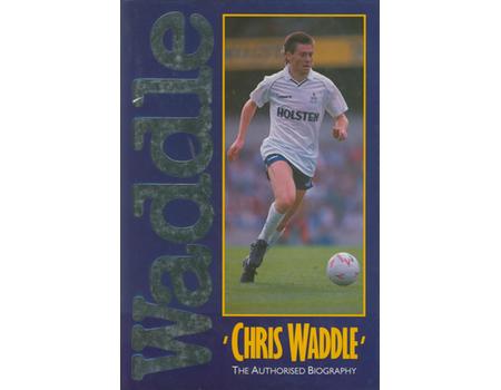 CHRIS WADDLE: THE AUTHORISED BIOGRAPHY