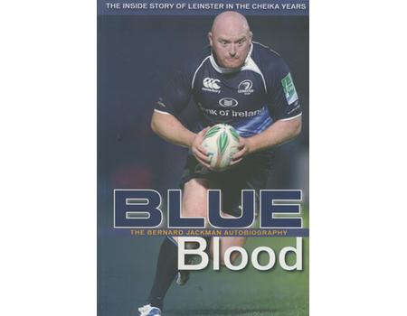 BLUE BLOOD - BERNARD JACKMAN: THE AUTOBIOGRAPHY - THE INSIDE STORY OF LEINSTER IN THE CHEIKA YEARS