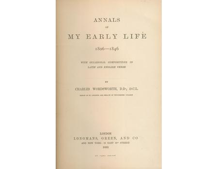 ANNALS OF MY EARLY LIFE 1806-1846 WITH OCCASIONAL COMPOSITIONS IN LATIN AND ENGLISH VERSES