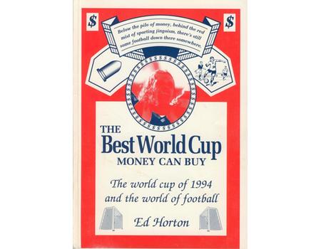 THE BEST WORLD CUP MONEY CAN BUY - THE WORLD CUP OF 1994 AND THE WORLD OF FOOTBALL