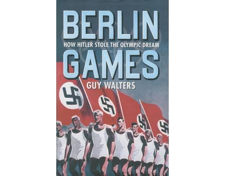 BERLIN GAMES - HOW HITLER STOLE THE OLYMPIC DREAM