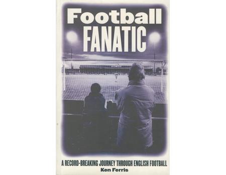 FOOTBALL FANATIC - A RECORD-BREAKING JOURNEY THROUGH ENGLISH FOOTBALL