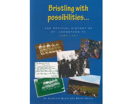 BRISTLING WITH POSSIBILITIES...THE OFFICIAL HISTORY OF ST JOHNSTONE FC 1885-1997