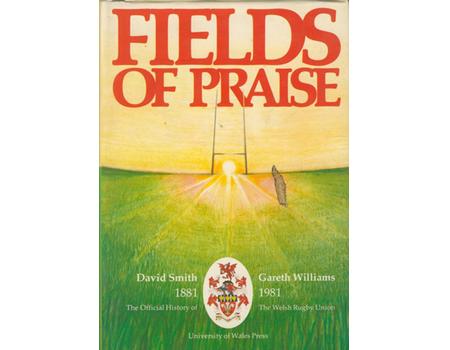 FIELDS OF PRAISE. THE OFFICIAL HISTORY OF THE WELSH RUGBY UNION