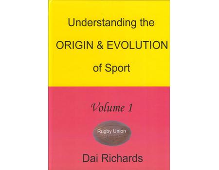 UNDERSTANDING THE ORIGIN AND EVOLUTION OF SPORT VOLUME 1 - RUGBY UNION