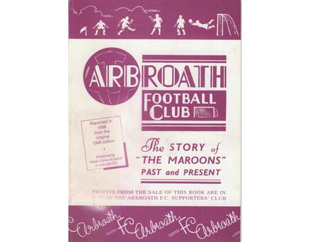 THE ARBROATH FOOTBALL CLUB  1878-1947 - THE STORY OF "THE MAROONS" PAST AND PRESENT