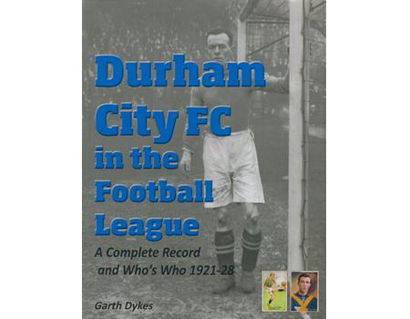 DURHAM CITY FC IN THE FOOTBALL LEAGUE - A COMPLETE RECORD AND WHO
