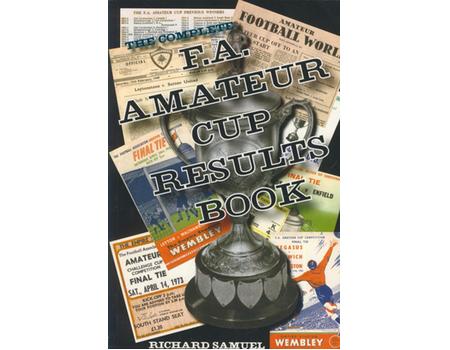 THE COMPLETE F.A. AMATEUR CUP RESULTS BOOK