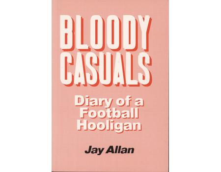 BLOODY CASUALS - DIARY OF A FOOTBALL HOOLIGAN