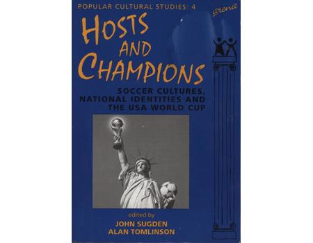 HOSTS AND CHAMPIONS - SOCCER CULTURES, NATIONAL IDENTITIES AND THE USA WORLD CUP