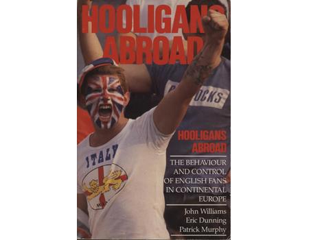HOOLIGANS ABROAD - THE BEHAVIOUR AND CONTROL OF ENGLISH FANS IN CONTINENTAL EUROPE