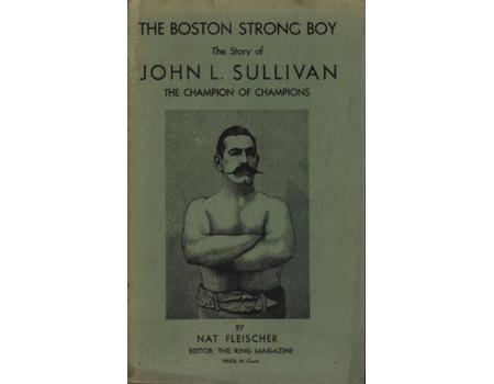 THE BOSTON STRONG BOY - THE STORY OF JOHN L. SULLIVAN: THE CHAMPION OF CHAMPIONS