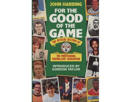 FOR THE GOOD OF THE GAME - THE OFFICIAL HISTORY OF THE PROFESSIONAL FOOTBALLERS
