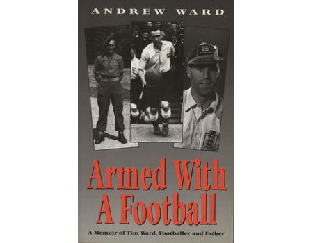 ARMED WITH A FOOTBALL - A MEMOIR OF TIM WARD, FOOTBALLER AND FATHER