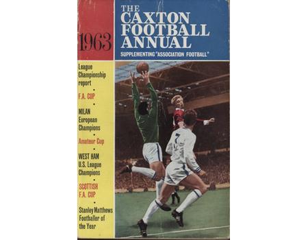 THE CAXTON FOOTBALL ANNUAL 1963 - SUPPLEMENTING "ASSOCIATION FOOTBALL"