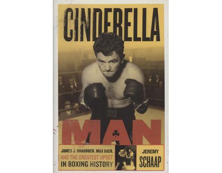 CINDERELLA MAN - JAMES J. BRADDOCK, MAX BAER, AND THE GREATEST UPSET IN BOXING HISTORY