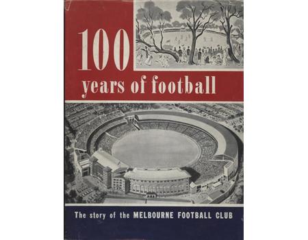 100 YEARS OF FOOTBALL - THE STORY OF THE MELBOURNE FOOTBALL CLUB  1858-1958 (MULTI-SIGNED)