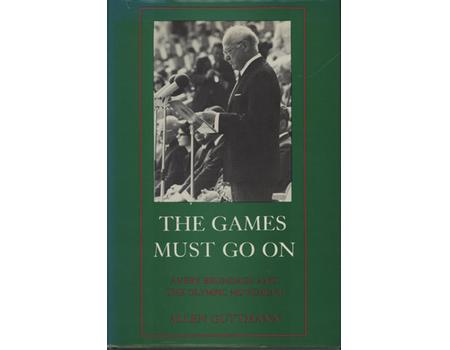 THE GAMES MUST GO ON - AVERY BRUNDAGE AND THE OLYMPIC MOVEMENT
