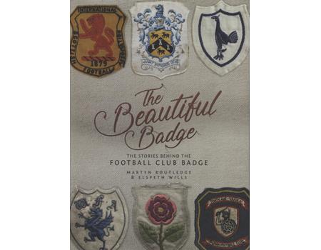 THE BEAUTIFUL BADGE - THE STORIES BEHIND THE FOOTBALL CLUB BADGE