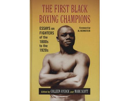 THE FIRST BLACK BOXING CHAMPIONS - ESSAYS ON FIGHTERS OF THE 1800S TO THE 1920S