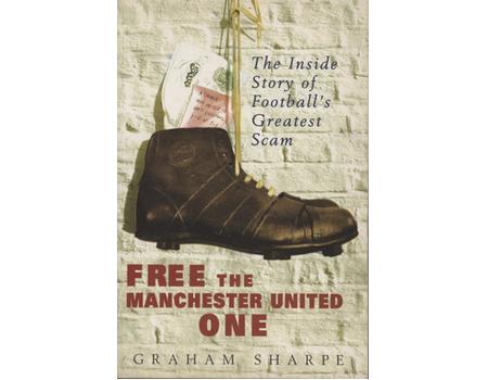 FREE THE MANCHESTER UNITED ONE - THE INSIDE STORY OF FOOTBALL