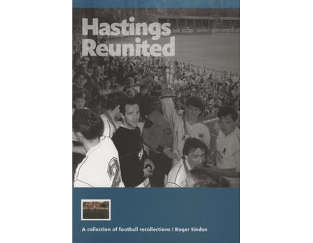 HASTINGS REUNITED - A COLLECTION OF FOOTBALL RECOLLECTIONS