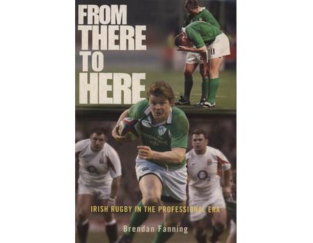 FROM THERE TO HERE - IRISH RUGBY IN THE PROFESSIONAL ERA