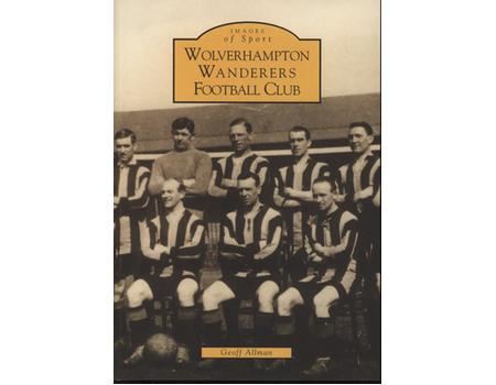 IMAGES OF SPORT - WOLVERHAMPTON WANDERERS FOOTBALL CLUB