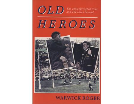 OLD HEROES - THE 1956 SPRINGBOK TOUR AND THE LIVES BEYOND