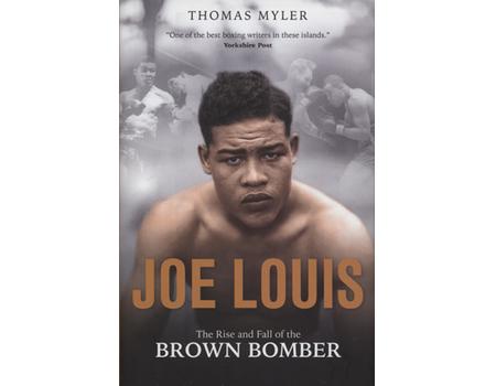 JOE LOUIS - THE RISE AND FALL OF THE BROWN BOMBER