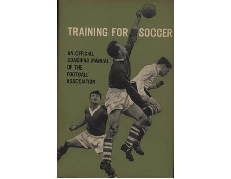 TRAINING FOR SOCCER - AN OFFICIAL COACHING MANUAL OF THE FOOTBALL ASSOCIATION