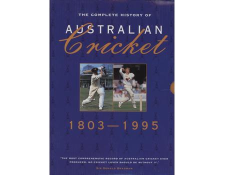 THE COMPLETE HISTORY OF AUSTRALIAN CRICKET 1803-1995 (5 VOLUMES)