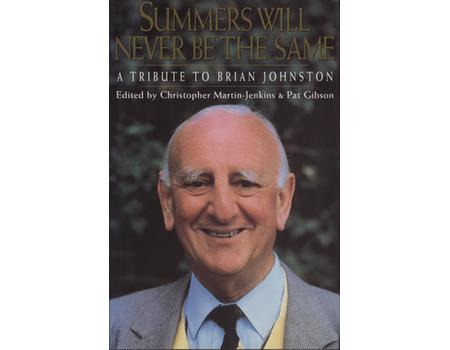 SUMMERS WILL NEVER BE THE SAME AGAIN: A TRIBUTE TO BRIAN JOHNSTON (MULTI SIGNED)