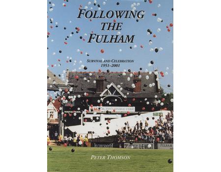 FOLLOWING THE FULHAM - SURVIVAL AND CELEBRATION 1951-2001