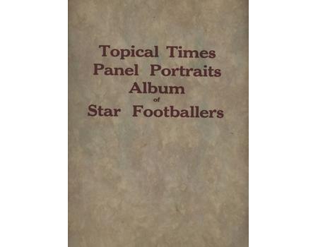 TOPICAL TIMES PANEL PORTRAITS ALBUM OF STAR FOOTBALLERS