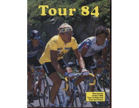 TOUR 84 - THE STORIES OF THE 1984 TOUR OF ITALY AND TOUR DE FRANCE