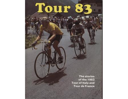 TOUR 83 - THE STORIES OF THE 1983 TOUR OF ITALY AND TOUR DE FRANCE