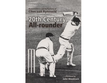 20TH CENTURY ALL-ROUNDER - REMINISCENCES AND REFLECTIONS OF CLIVE VAN RYNEVELD
